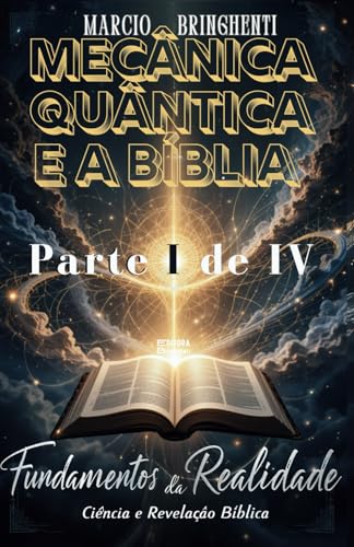 Mecânica Quântica e a Bíblia Livro 108: Parte I – Fundamentos da Realidade: Ciência e Revelação Bíblica Mecânica Quântica e a Bíblia Livro 108: Parte I – Fundamentos da Realidade: Ciência e Revelação Bíblica von Independently published