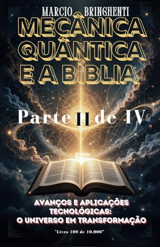 Mecânica Quântica e a Bíblia Parte II: Avanços e Aplicações Tecnológicas: O Universo em Transformação Mecânica Quântica e a Bíblia Parte II: Avanços e Aplicações Tecnológicas: O Universo em Transformação von Independently published