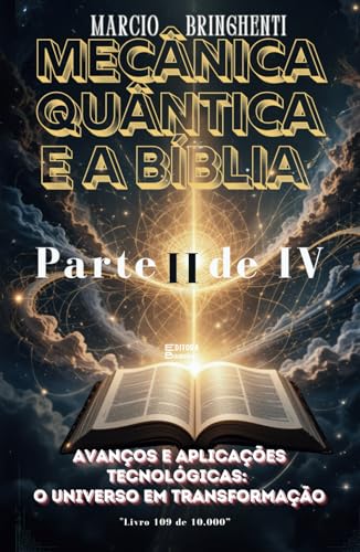 Mecânica Quântica e a Bíblia Parte II: Avanços e Aplicações Tecnológicas: O Universo em Transformação Mecânica Quântica e a Bíblia Parte II: Avanços e Aplicações Tecnológicas: O Universo em Transformação von Independently published