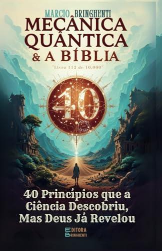 Mecânica Quântica e a Bíblia: 40 Princípios que a Ciência Descobriu, Mas Deus Já Revelou Mecânica Quântica e a Bíblia: 40 Princípios que a Ciência Descobriu, Mas Deus Já Revelou von Independently published