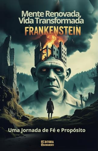 Mente Renovada, Vida Transformada: Frankenstein Uma Jornada de Fé e Propósito Mente Renovada, Vida Transformada: Frankenstein Uma Jornada de Fé e Propósito von Independently published