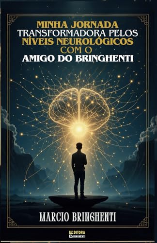 Minha Jornada Transformadora pelos Níveis Neurológicos com o Amigo do Bringhenti Minha Jornada Transformadora pelos Níveis Neurológicos com o Amigo do Bringhenti von Independently published