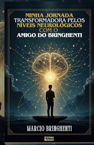 Minha Jornada Transformadora pelos Níveis Neurológicos com o Amigo do Bringhenti Minha Jornada Transformadora pelos Níveis Neurológicos com o Amigo do Bringhenti von Independently published