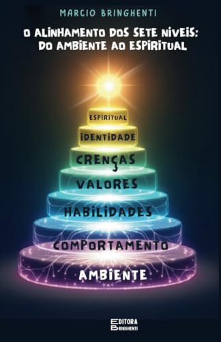 O Alinhamento dos Sete Níveis: Do Ambiente ao Espiritual: Livro 124 de 10.000 O Alinhamento dos Sete Níveis: Do Ambiente ao Espiritual: Livro 124 de 10.000 von Independently published