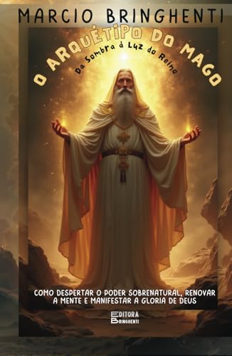 O Arquétipo do Mago em Cristo - Da Sombra à Luz do Reino - Como Despertar o Poder Sobrenatural, Renovar a Mente e Manifestar a Glória de Deus: Livro 129 de 10.000 O Arquétipo do Mago em Cristo - Da Sombra à Luz do Reino - Como Despertar o Poder Sobrenatural, Renovar a Mente e Manifestar a Glória de Deus: Livro 129 de 10.000 von Independently published