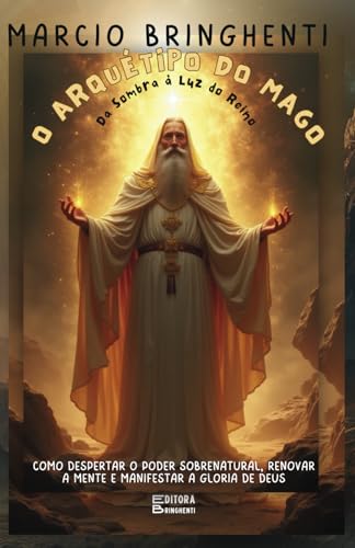 O Arquétipo do Mago em Cristo - Da Sombra à Luz do Reino - Como Despertar o Poder Sobrenatural, Renovar a Mente e Manifestar a Glória de Deus: Livro 129 de 10.000 O Arquétipo do Mago em Cristo - Da Sombra à Luz do Reino - Como Despertar o Poder Sobrenatural, Renovar a Mente e Manifestar a Glória de Deus: Livro 129 de 10.000 von Independently published
