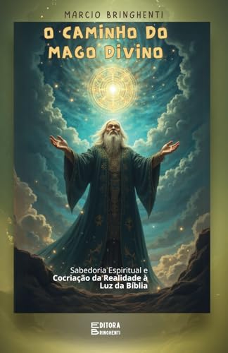 O Caminho do Mago Divino: Sabedoria Espiritual e Cocriação da Realidade à Luz da Bíblia: Livro 127 de 10.000 O Caminho do Mago Divino: Sabedoria Espiritual e Cocriação da Realidade à Luz da Bíblia: Livro 127 de 10.000 von Independently published