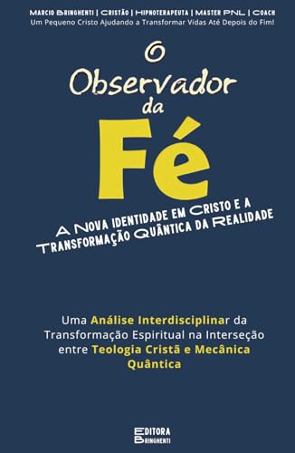 O Observador da Fé: A Nova Identidade em Cristo e a Transformação Quântica da Realidade Uma Análise Interdisciplinar da Transformação Espiritual na ... e Mecânica Quântica: Livro 135 de 10.000 O Observador da Fé: A Nova Identidade em Cristo e a Transformação Quântica da Realidade Uma Análise Interdisciplinar da Transformação Espiritual na ... e Mecânica Quântica: Livro 135 de 10.000 von Independently published