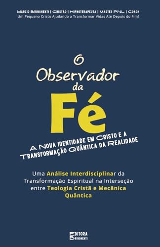 O Observador da Fé: A Nova Identidade em Cristo e a Transformação Quântica da Realidade Uma Análise Interdisciplinar da Transformação Espiritual na ... e Mecânica Quântica: Livro 135 de 10.000 O Observador da Fé: A Nova Identidade em Cristo e a Transformação Quântica da Realidade Uma Análise Interdisciplinar da Transformação Espiritual na ... e Mecânica Quântica: Livro 135 de 10.000 von Independently published