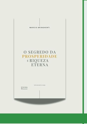 O Segredo da Prosperidade e Riqueza Eterna O Segredo da Prosperidade e Riqueza Eterna von Independently published