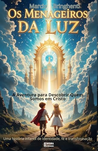 Os Mensageiros da Luz A Aventura para Descobrir Quem Somos em Cristo (Uma história infantil de identidade, fé e transformação): Livro 130 de 10.000 von Independently published