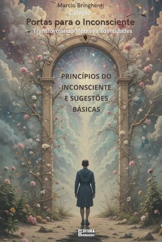 Princípios do Inconsciente e Sugestões Básicas: Ferramentas para Transformação Mental, Espiritual e Emocional (Coleção "Portas para o Inconsciente" – Transformando Mentes e Identidades) von Independently published