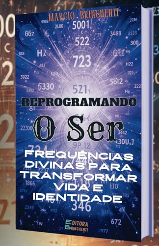 Reprogramando o Ser: Frequências Divinas para Transformar Vida e Identidade Reprogramando o Ser: Frequências Divinas para Transformar Vida e Identidade von Independently published