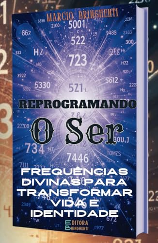 Reprogramando o Ser: Frequências Divinas para Transformar Vida e Identidade Reprogramando o Ser: Frequências Divinas para Transformar Vida e Identidade von Independently published