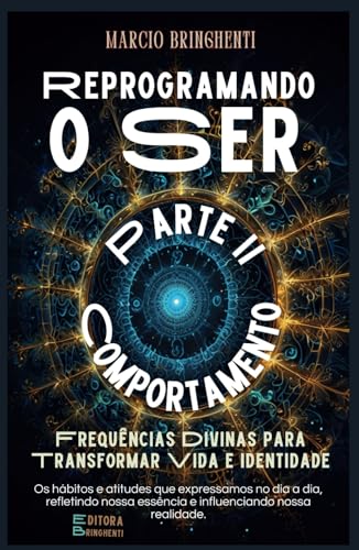 Reprogramando o Ser: Frequências Divinas para Transformar Vida e Identidade: Parte II – Comportamento (Reprogramando o Ser: Através das Frequências Vibracionais e dos 7 Níveis Neurológicos, Band 2) von Independently published