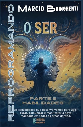 Reprogramando o Ser: Frequências Divinas para Transformar Vida e Identidade: Parte III – Habilidades (Reprogramando o Ser: Através das Frequências Vibracionais e dos 7 Níveis Neurológicos, Band 3) von Independently published