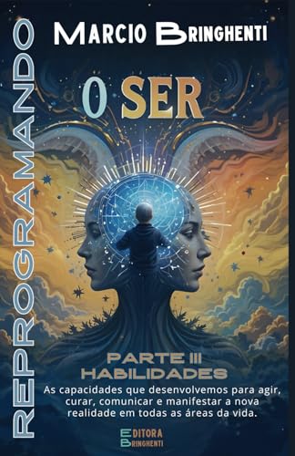 Reprogramando o Ser: Frequências Divinas para Transformar Vida e Identidade: Parte III – Habilidades (Reprogramando o Ser: Através das Frequências Vibracionais e dos 7 Níveis Neurológicos, Band 3) von Independently published