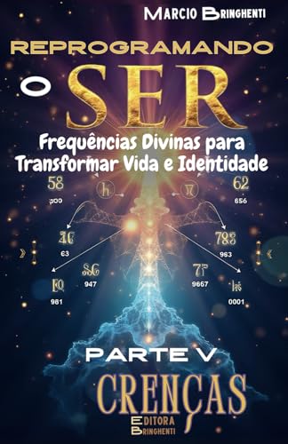 Reprogramando o Ser: Frequências Divinas para Transformar Vida e Identidade: Parte V Crenças (Reprogramando o Ser: Através das Frequências Vibracionais e dos 7 Níveis Neurológicos, Band 5) von Independently published