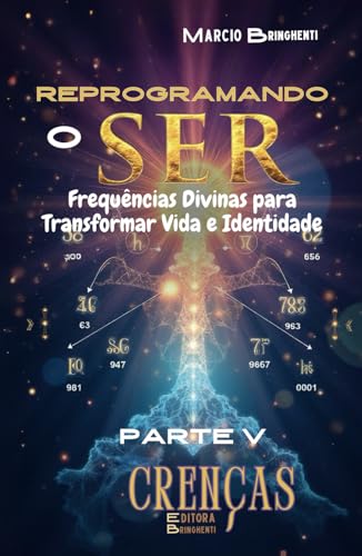 Reprogramando o Ser: Frequências Divinas para Transformar Vida e Identidade: Parte V Crenças (Reprogramando o Ser: Através das Frequências Vibracionais e dos 7 Níveis Neurológicos, Band 5) von Independently published