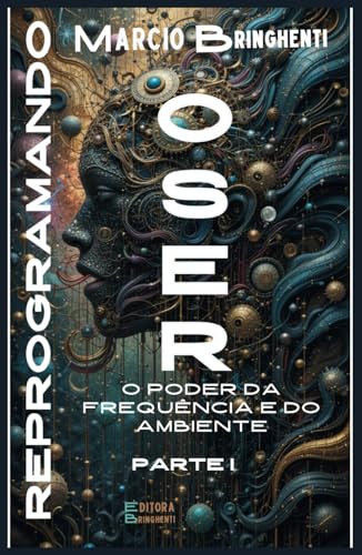 Reprogramando o Ser: O Poder da Frequência e do Ambiente (Reprogramando o Ser: Através das Frequências Vibracionais e dos 7 Níveis Neurológicos, Band 1) von Independently published