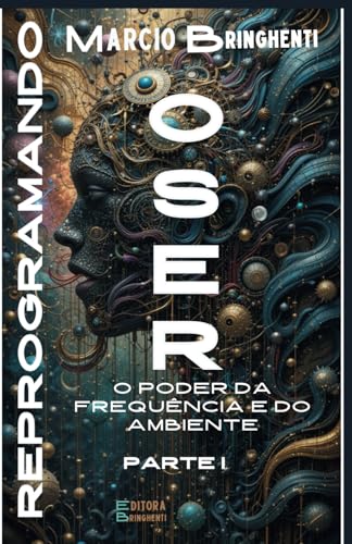 Reprogramando o Ser: O Poder da Frequência e do Ambiente (Reprogramando o Ser: Através das Frequências Vibracionais e dos 7 Níveis Neurológicos, Band 1) von Independently published