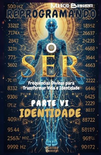 Reprogramando o Ser: Parte VI Identidade: Frequências Divinas para Transformar Vida e Identidade (Reprogramando o Ser: Através das Frequências Vibracionais e dos 7 Níveis Neurológicos, Band 6) von Independently published