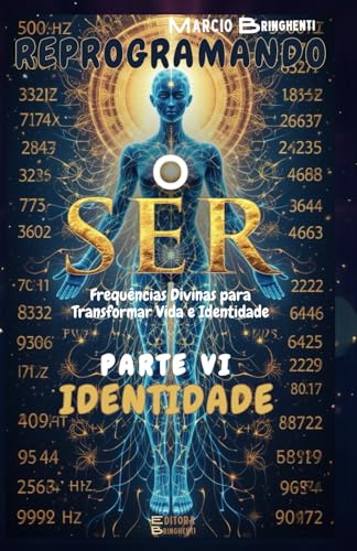 Reprogramando o Ser: Parte VI Identidade: Frequências Divinas para Transformar Vida e Identidade (Reprogramando o Ser: Através das Frequências Vibracionais e dos 7 Níveis Neurológicos, Band 6) von Independently published