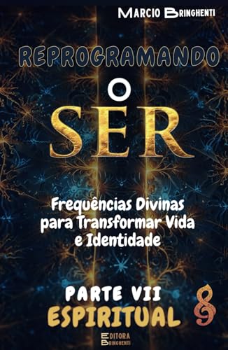 Reprogramando o Ser: Parte VII Espiritual - Frequências Divinas para Transformar Vida e Identidade Parte VII Espiritual (Reprogramando o Ser: Através ... e dos 7 Níveis Neurológicos, Band 7) von Independently published