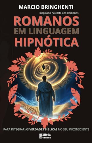 Romanos em Linguagem Hipnótica para Integrar as Verdades Bíblicas no Seu Inconsciente: Inspirado na Carta aos Romanos Romanos em Linguagem Hipnótica para Integrar as Verdades Bíblicas no Seu Inconsciente: Inspirado na Carta aos Romanos von Independently published