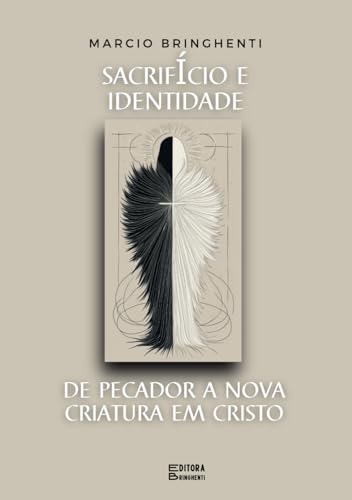Sacrifício e Identidade: De Pecador a Nova Criatura em Cristo Sacrifício e Identidade: De Pecador a Nova Criatura em Cristo von Independently published