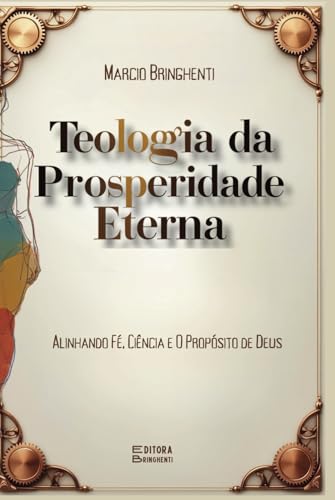 Teologia da Prosperidade Eterna: Alinhando Fé, Ciência e O Propósito de Deus Teologia da Prosperidade Eterna: Alinhando Fé, Ciência e O Propósito de Deus von Independently published