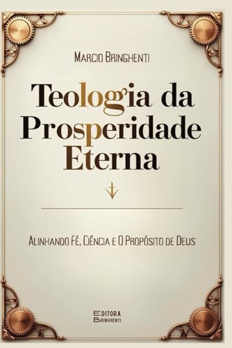 Teologia da Prosperidade Eterna: Alinhando Fé, Ciência e Propósito de Deus Teologia da Prosperidade Eterna: Alinhando Fé, Ciência e Propósito de Deus von Independently published