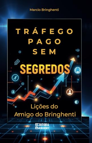 Tráfego Pago Sem Segredos: Lições do Amigo do Bringhenti von Independently published