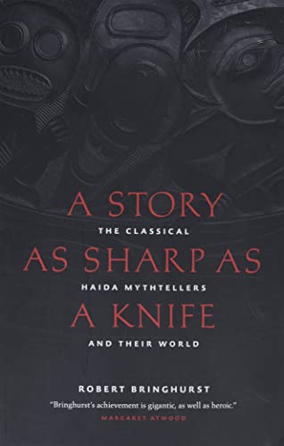A Story as Sharp as a Knife: The Classical Haida Mythtellers and Their World (Masterworks of the Classical Haida Mythtellers, 1)