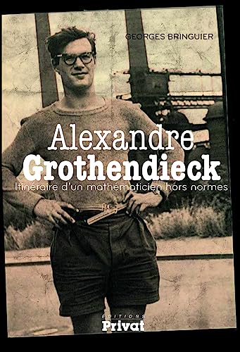 ALEXANDRE GROTHENDIECK, ITINERAIRE D'UN MATHEMATICIEN NED: Itinéraire d'un mathématicien hors normes von PRIVAT