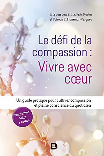 Le défi de la compassion : vivre avec cœur: Un guide pratique pour cultiver compassion et pleine conscience au quotidien