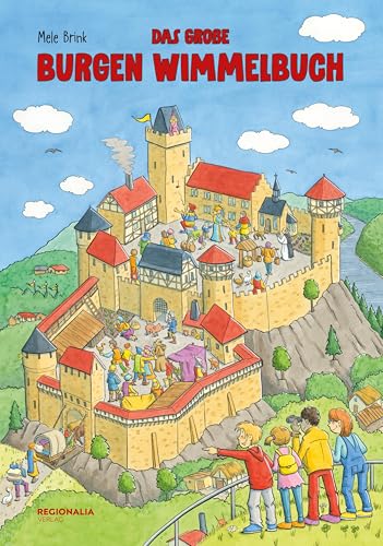 Das große Burgen Wimmelbuch – Entdecke das Leben im Mittelalter!: Eine spannende Zeitreise durch das Mittelalter – mit liebevollen Illustrationen und vielen Suchdetails von Regionalia Verlag