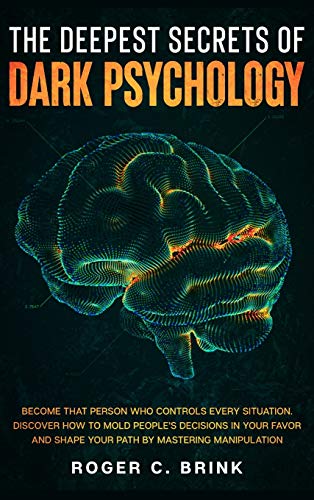 The Deepest Secrets of Dark Psychology: Become That Person Who Controls Every Situation. Discover How to Mold People's Decisions in Your Favor and Shape Your Path by Mastering Manipulation von Native Publisher