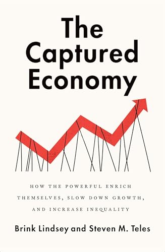 The Captured Economy: How the Powerful Enrich Themselves, Slow Down Growth, and Increase Inequality von OUP USA