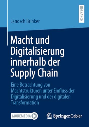 Macht und Digitalisierung innerhalb der Supply Chain: Eine Betrachtung von Machtstrukturen unter Einfluss der Digitalisierung und der digitalen Transformation von Springer Gabler