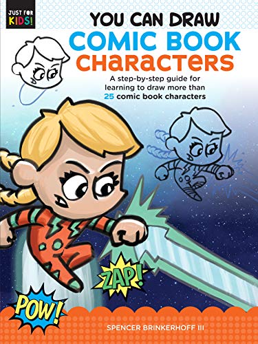 You Can Draw Comic Book Characters: A Step-By-Step Guide for Learning to Draw More Than 25 Comic Book Characters (Just for Kids!, Band 4)