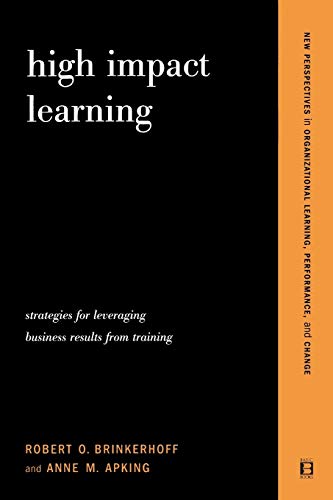High Impact Learning: Strategies For Leveraging Performance And Business Results From Training Investments (New Perspectives in Organizational Learning, Performance, and Change) von Basic Books