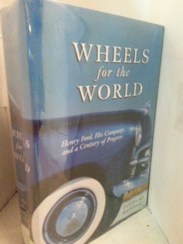 Wheels for the World: Henry Ford, His Company, and a Century of Progress, 1903-2003