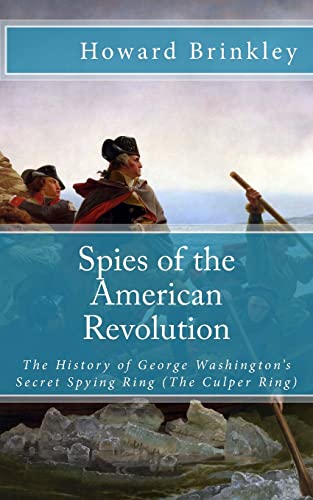 Spies of the American Revolution: The History of George Washington's Secret Spying Ring (The Culper Ring)