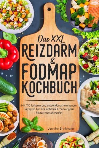 Das XXL Reizdarm & Fodmap Kochbuch: Mit 150 leckeren und entzündungshemmenden Rezepten für eine optimale Ernährung bei Reizdarmbeschwerden