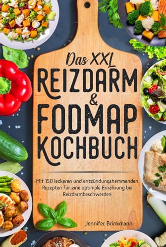 Das XXL Reizdarm & Fodmap Kochbuch: Mit 150 leckeren und entzündungshemmenden Rezepten für eine optimale Ernährung bei Reizdarmbeschwerden