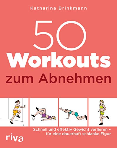 50 Workouts zum Abnehmen: Schnell und effektiv Gewicht verlieren – für eine dauerhaft schlanke Figur von RIVA