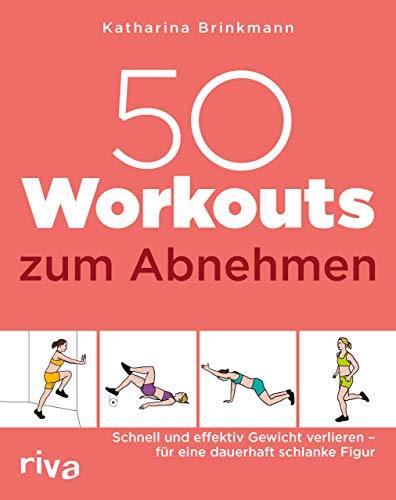 50 Workouts zum Abnehmen: Schnell und effektiv Gewicht verlieren – für eine dauerhaft schlanke Figur