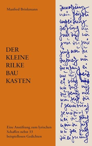 Der Kleine Rilke-Baukasten: Eine Anstiftung zum lyrischen Schaffen nebst 33 beispiellosen Gedichten Der Kleine Rilke-Baukasten: Eine Anstiftung zum lyrischen Schaffen nebst 33 beispiellosen Gedichten