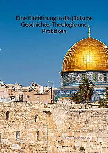 Eine Einführung in die jüdische Geschichte, Theologie und Praktiken: DE von Jaltas Books
